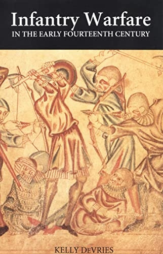 Infantry Warfare in the Early Fourteenth Century : Discipline, Tactics, and Technology