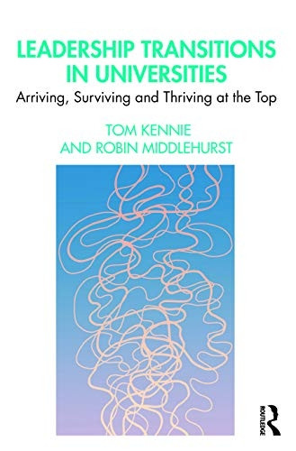 Leadership Transitions in Universities: Arriving, Surviving and Thriving at the Top