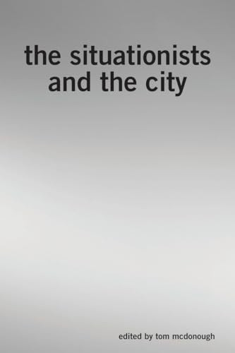 The Situationists and the City: A Reader
