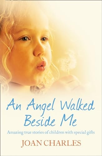 An Angel Walked Beside Me: Amazing stories of children who touch the other side