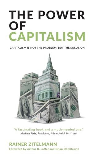 The Power of Capitalism: Capitalism is not the problem, but the solution