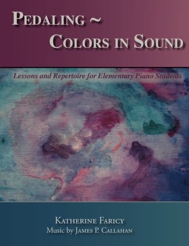 Pedaling Colors in Sound: Lessons and Repertoire for Elementary Piano Students