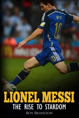 Lionel Messi: The Rise to Stardom.
