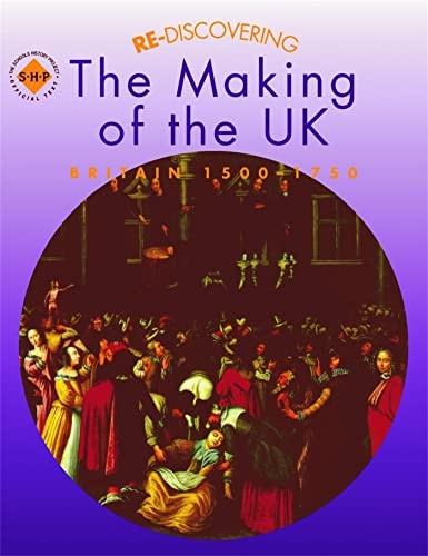 Re-discovering the Making of the UK: Students' Book: Britain, 1500-1750 (ReDiscovering the Past)