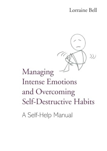 Managing Intense Emotions and Overcoming Self-Destructive Habits: A Self-Help Manual