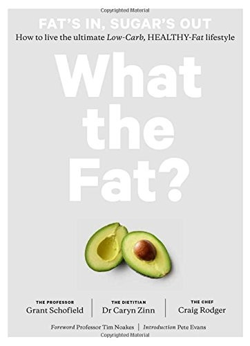 What the Fat?: Fat's In,Sugar's Out: How to Live theUltimate Low Carb Healthy FatLifestyle