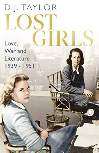 Lost Girls: Love, War and Literature: 1939-51