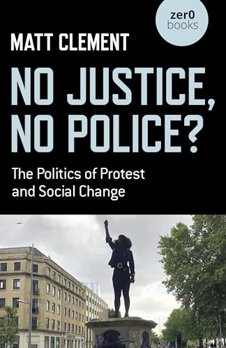 No Justice, No Police? - The Politics of Protest and Social Change