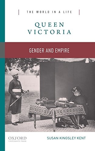 Queen Victoria: Gender and Empire (The World In A Life)