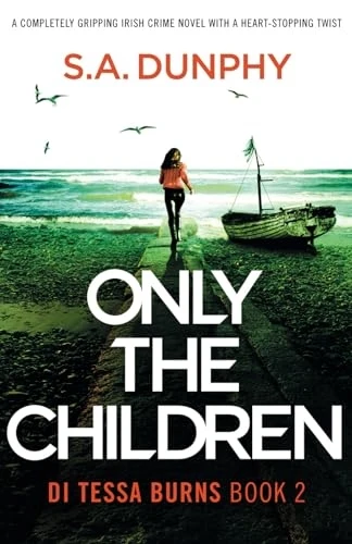Only the Children: A completely gripping Irish crime novel with a heart-stopping twist (Di Tessa Burns)