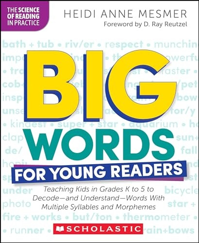 Big Words for Young Readers: Teaching Kids in Grades K to 5 to Decode--And Understand--Words with Multiple Syllables and Morphemes (Science of Reading in Practice The)