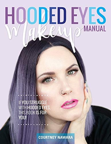 Hooded Eyes Makeup Manual: A Practical Eyeshadow Application Guide for Lovely Ladies with Hooded Eyes.