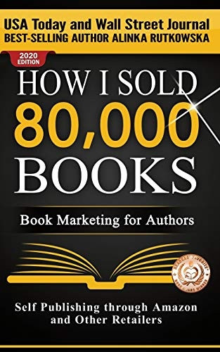 How I Sold 80,000 Books: Book Marketing for Authors (Self Publishing Through Amazon and Other Retailers)
