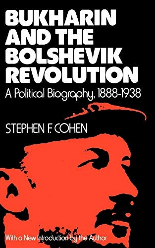 Bukharin and the Bolshevik Revolution: A Political Biography, 1888-1938