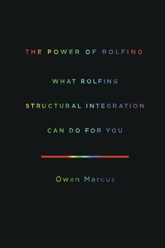 The Power of Rolfing: What Rolfing Structural Integration Can Do For You