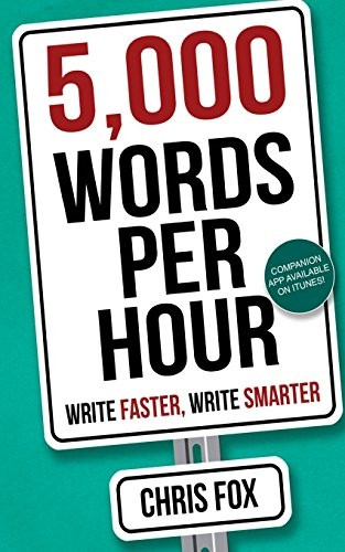 5,000 Words Per Hour: Write Faster, Write Smarter (Write Faster, Write Smarter)