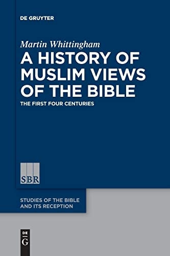 A History of Muslim Views of the Bible: The First Four Centuries (Studies of the Bible and Its Reception (SBR))