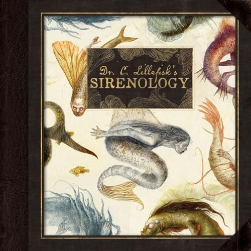 Dr. C. Lillefisk's Explorations in Sirenology: A guide to mermaids and other under-the-sea-phenonemon (Wool of Bat)