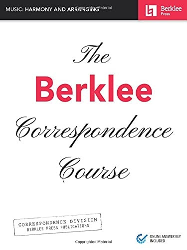 The Berklee Correspondence Course: Music: Harmony and Arranging