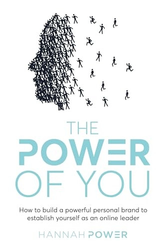The Power of You: How to  - build a powerful personal  - brand to establish yourself -  as an online leader