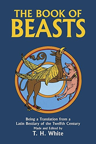 The Book of Beasts: Being a Translation from a Latin Bestiary of the Twelfth Century