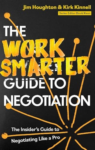The Work Smarter Guide to Negotiation: The Insider's Guide to Negotiating Like a Pro (Work Smarter Series)
