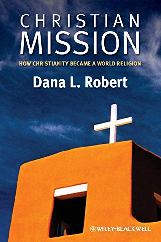 Christian Mission: How Christianity Became a World Religion (Blackwell Brief Histories of Religion)
