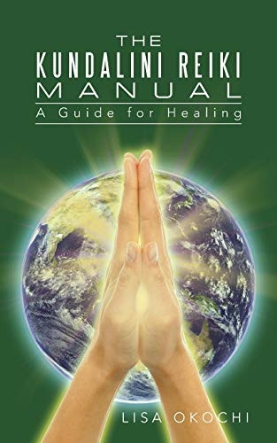 The Kundalini Reiki Manual: -  A Guide for Kundalini  - Reiki Attuners and Clients