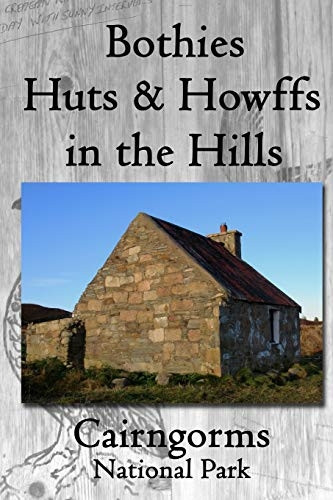 Bothies, Huts & Howffs in the Hills: Cairngorms National Park (Bothies, Huts & Howffs in the Hills)