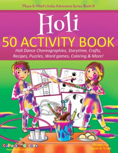 Holi 50 Activity Book:  - Holi Dance Choreographies,  - Storytime, Crafts, Recipes,  - Puzzles, Word games,  - Coloring & More! (Maya &  - Neel's India Adventure)