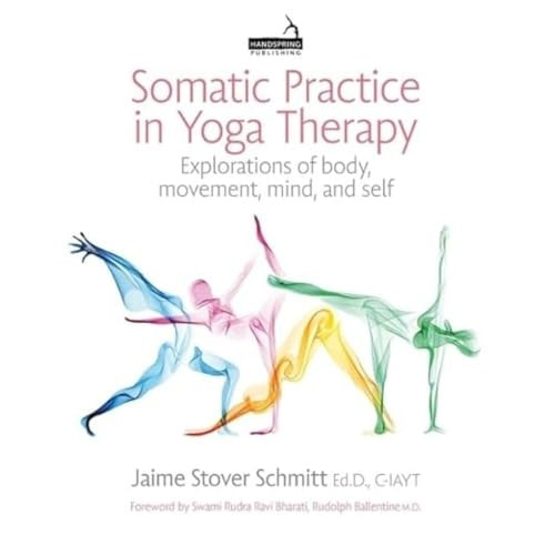 Somatic Practice in Yoga Therapy: Explorations of Body, Movement, Mind, and Self