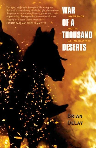 War of a Thousand Deserts: Indian Raids and the U.S.-Mexican War (Lamar Series in Western History)