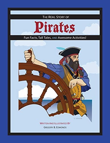 The REAL Story of Pirates: -  Fun Facts, Tall Tales,  - and Awesome Activities  - (Real Story)