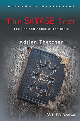 The Savage Text: The Use and Abuse of the Bible (Blackwell Manifestos)