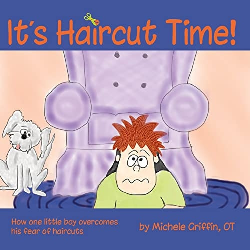 It's Haircut Time!: How One Little Boy Overcomes His Fear of Haircuts