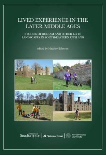 Lived Experience in the Later Middle Ages: Studies of Bodiam and Other Elite Landscapes in South-Eastern England