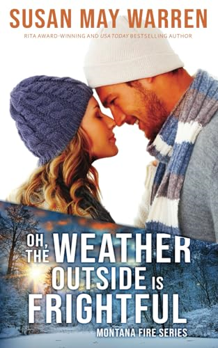 Oh, the Weather Outside Is Frightful (Extended edition!): a Montana Fire Christmas Novella (Montana Fire)