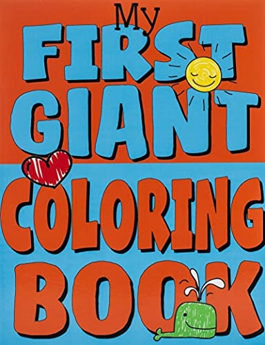 My First Giant Coloring Book: Jumbo Toddler Coloring Book with Over 150 Pages: Great Gift Idea for Preschool Boys & Girls with LOTS of Adorable Illustrations (Toddler Coloring Books)