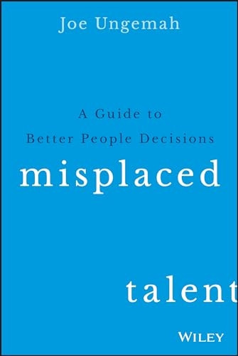 Misplaced Talent: A Guide to Better People Decisions