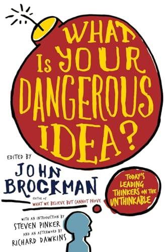 What Is Your Dangerous Idea?: Today's Leading Thinkers on the Unthinkable