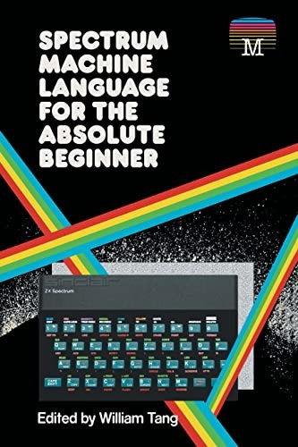 Spectrum Machine Language for the Absolute Beginner (Retro Reproductions)