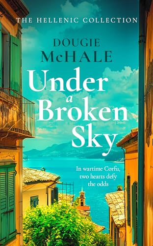 Under A Broken Sky: The  Untold Love Story from the  Darkest Days of WWII  (Hellenic Collection The)