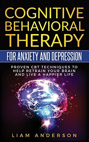 Cognitive Behavioral Therapy for Anxiety and Depression: CBT Therapy for Beginners