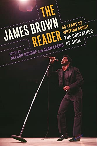 The James Brown Reader: Fifty Years of Writing about the Godfather of Soul