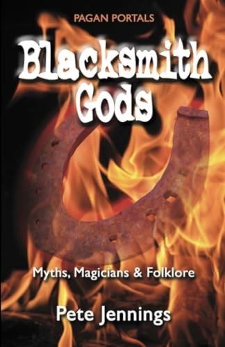 Pagan Portals - Blacksmith Gods: Myths, Magicians & Folklore