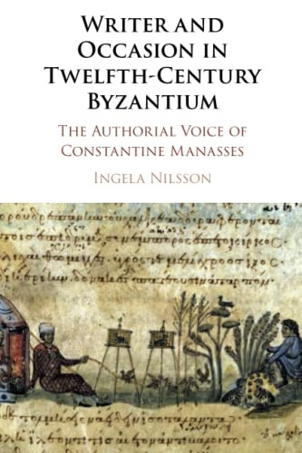 Writer and Occasion in Twelfth-Century Byzantium: The Authorial Voice of Constantine Manasses