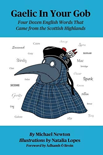 Gaelic In Your Gob: Four  - Dozen English Words That  - Came from the Scottish  - Highlands