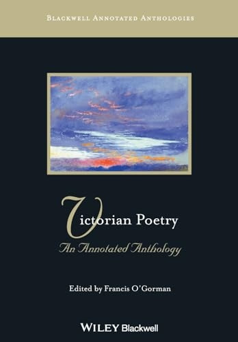 Victorian Poetry: An Annotated Anthology (Blackwell Annotated Anthology): An Annotated Anthology (Blackwell Annotated Anthologies)