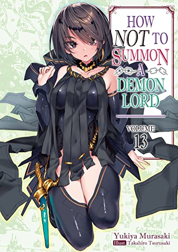How NOT to Summon a Demon Lord: Volume 13 (How NOT to Summon a Demon Lord (light novel))