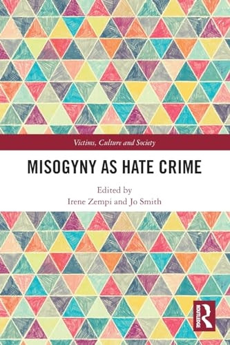 Misogyny as Hate Crime (Victims, Culture and Society)